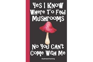 Mushroom Hunting: Wild Mushroom Foraging Logbook Tracking Notebook Gift for Mushroom Lovers,Hunters and Foragers. Record Locations,Quantity,Species,Soil and Weather Conditions,and More
