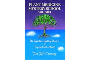 Plant Medicine Mystery School Volume I: The Superhero Healing Powers of Psychotropic Plants