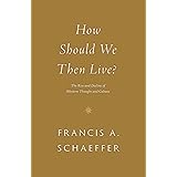 How Should We Then Live?: The Rise and Decline of Western Thought and Culture