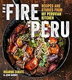 The Fire of Peru: Recipes and Stories from My Peruvian Kitchen
