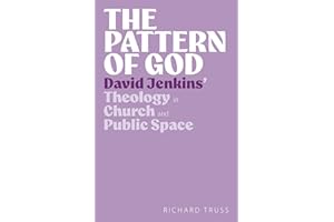 The Pattern of God: David Jenkins’ Theology in Church and Public Space