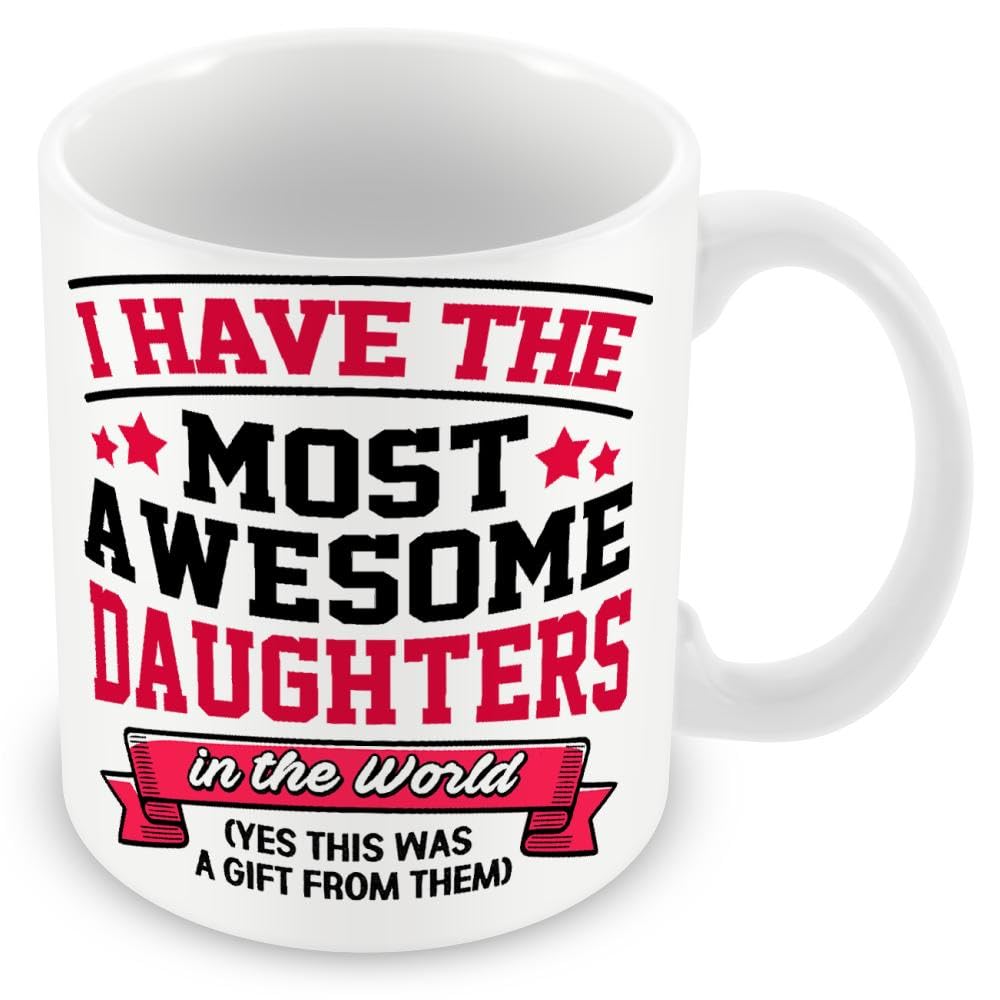 Mug Gift for Dad - I Have The Most Awesome Daughters in The World. (yes This was A Gift from Them)