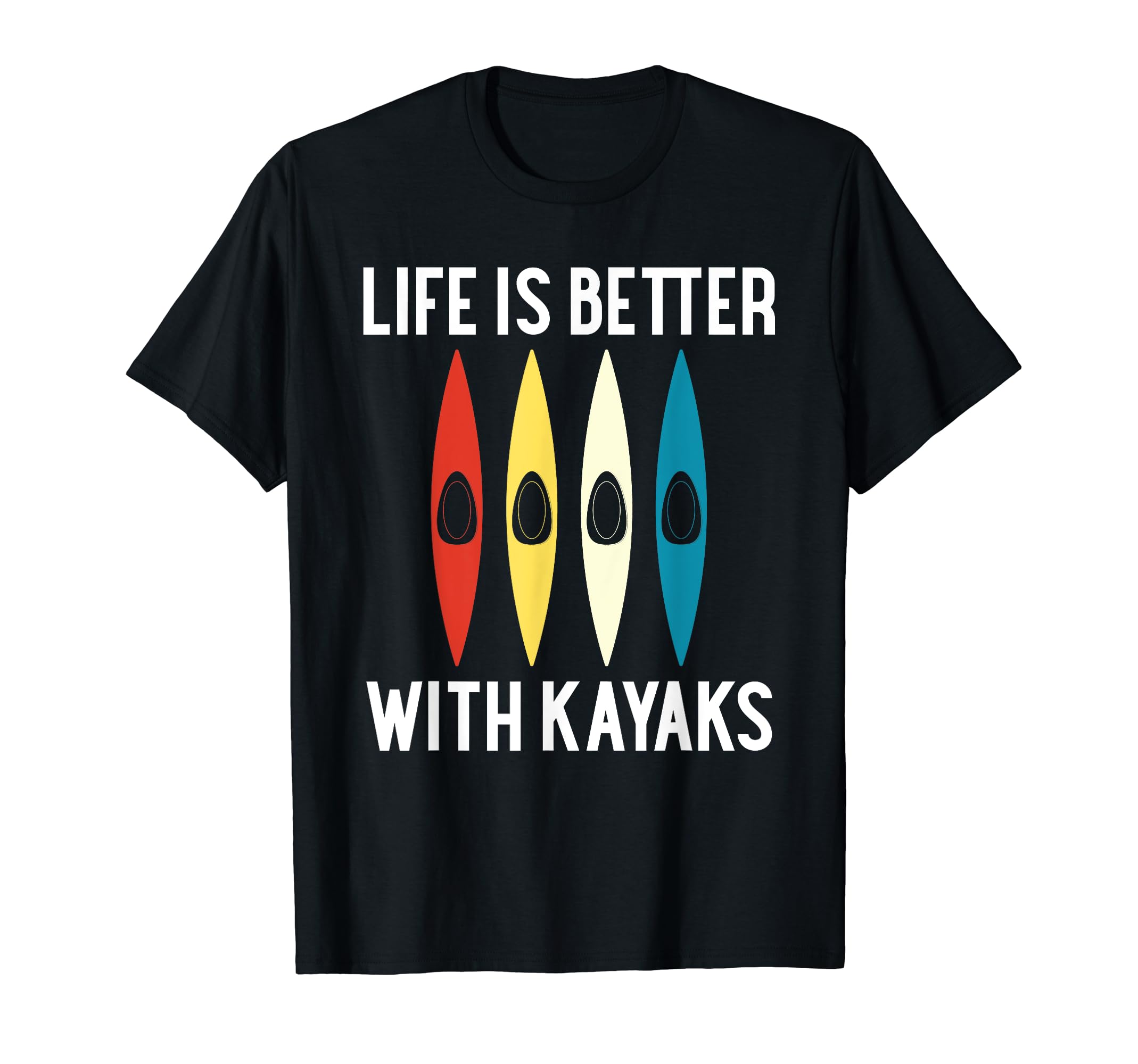 Life is Better with Kayaks Kayaking Kayaker T-Shirt