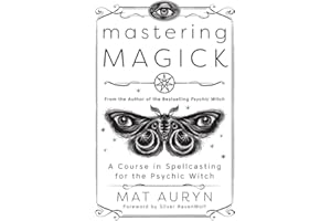 Mastering Magick: A Course in Spellcasting for the Psychic Witch (Mat Auryn's Psychic Witch, 2)