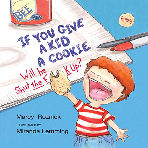 Download If You Give a Kid a Cookie, Will He Shut the F--k Up?: A Parody for Adults Download If You Give a Kid a Cookie, Will He Shut the F--k Up?: A Parody for Adults