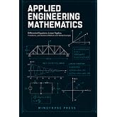 APPLIED ENGINEERING MATHEMATICS: Differential Equations, Linear Algebra, Transforms, and Numerical Methods with Worked Examples