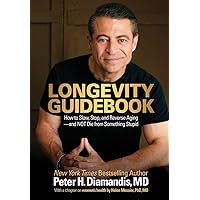 Longevity Guidebook: How to Slow, Stop, and Reverse Aging - and NOT Die from Something Stupid