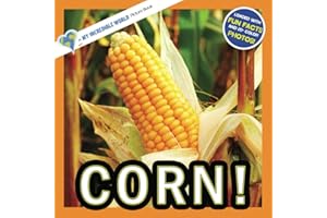 Corn!: A My Incredible World Picture Book for Children (My Incredible World: Nature and Animal Picture Books for Children)
