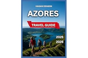 Azores Travel Guide 2025/2026: São Miguel, Pico, São Jorge, Graciosa, Flores, Santa Maria,Things to Do and See, Accommodation