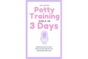 Potty Training Girls in 3 Days: A Modern Gentle and Positive Method with A Continuation Plan (Parenting Resources Book 1)