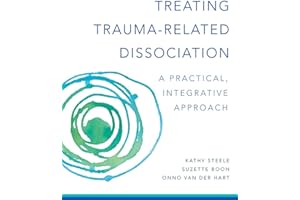 Treating Trauma-Related Dissociation: A Practical, Integrative Approach (Norton Series on Interpersonal Neurobiology)