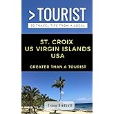 GREATER THAN A TOURIST-ST. CROIX US VIRGIN ISLANDS USA: 50 Travel Tips from a Local (Greater Than a Tourist Caribbean)