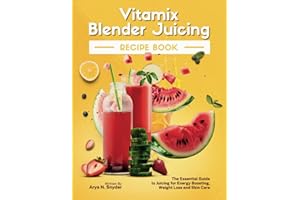 Vitamix Blender Juicing Recipe Book: The Essential Guide to Juicing for Energy Boosting, Weight Loss and Skin Care