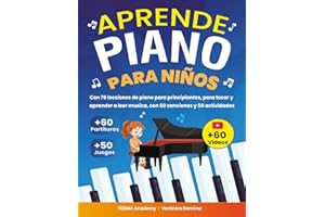 Aprende Piano Para Niños: 76 Lecciones de Piano para Principiantes para Tocar y Aprender a Leer Música de Manera Divertida con 60 Piezas Famosas, ... y 50 Actividades y Juegos (Spanish Edition)