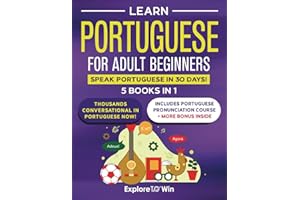 Learn Portuguese for Adult Beginners: 5 Books in 1: Speak Portuguese In 30 Days!