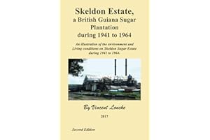 Skeldon Estate, a British Guiana Sugar Plantation during 1941 to 1964: An illustration of the environment and the living cond