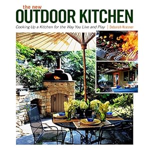 The New Outdoor Kitchen: Cooking Up a Kitchen for the Way You Live and Play