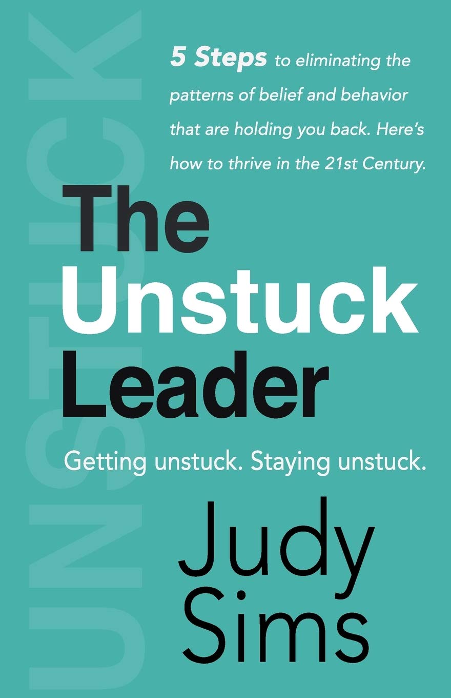 The Unstuck Leader Getting Unstuck Staying Unstuck Sims Judy 9781092252942 Amazon Com Books
