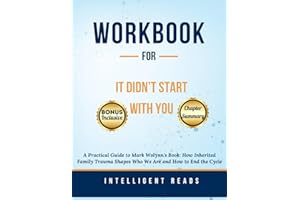 Workbook for It Didn't Start with You: A Practical Guide to Mark Wolynn's Book: How Inherited Family Trauma Shapes Who We Are and How to End the Cycle