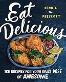 Eat Delicious: 125 Recipes for Your Daily Dose of Awesome Eat Delicious: 125 Recipes for Your Daily Dose of Awesome