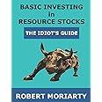 Basic Investing in Resource Stocks: The Idiot's Guide
