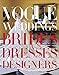 Vogue Weddings: Brides, Dresses, Designers by