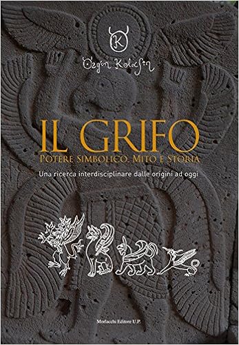 Il grifo. Potere simbolico, mito e storia. Una ricerca ...