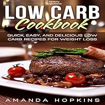 Low Carb Cookbook: Quick, Easy, and Delicious Low Carb Recipes for Weight Loss Low Carb Cookbook: Quick, Easy, and Delicious Low Carb Recipes for Weight Loss