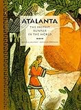 Front cover for the book Atalanta: The Fastest Runner in the World by Priscilla Galloway