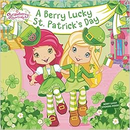 A Berry Lucky St. Patrick's Day (Strawberry Shortcake), by Mickie Matheis A Berry Lucky St. Patrick's Day (Strawberry Shortcake), by Mickie Matheis