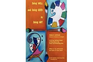 Doing Well and Doing Good by Doing Art: The Effects of Education in the Visual and Performing Arts on the Achievements and Values of Young Adults