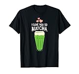 I love you so matcha tea t-shirt