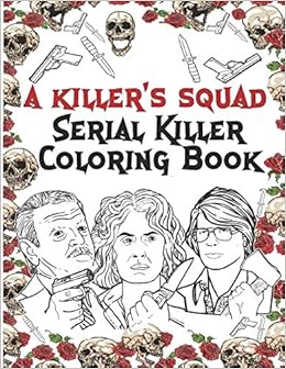 A Killer S Squad Serial Killer Coloring Book A Unique Serial Killer Coloring Book For Adults Serial Killer Encyclopedia Art Edward 9798652940737 Amazon Com Books