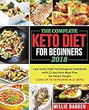 The Complete Keto Diet for Beginners 2018: Low-Carb, High-Fat Ketogenic Recipes for Smart People wit by Millie Darden