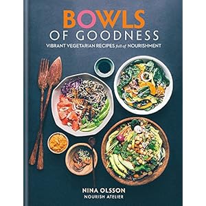 Olsson, N: Bowls of Goodness: Vibrant Vegetarian Recipes Ful