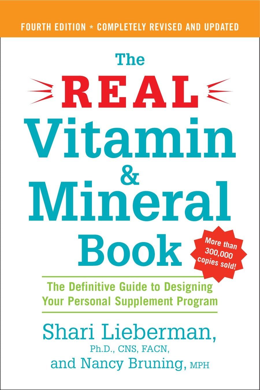 The Real Vitamin and Mineral Book, 4th edition: The Definitive Guide to Designing Your Personal Supplement Program: The Definitive Guide to Designing ... Supplement Program 4th Ed Revised & Updated