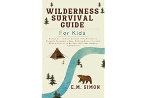 Wilderness Survival Guide for Kids: Reduce Screen Time & Teach Your Parents to Properly Construct a Fire, Perform Basic First-Aid, Build a Shelter, & Become Confident Outdoor Adventurers