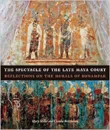 The Spectacle Of The Late Maya Court Reflections On The