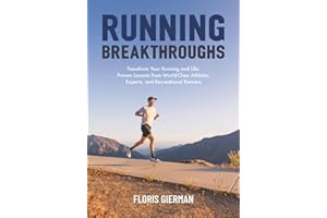 Running Breakthroughs: Transform Your Running and Life: Proven Lessons from World-Class Athletes, Experts, and Recreational R