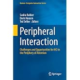 Peripheral Interaction: Challenges and Opportunities for HCI in the Periphery of Attention (Human&ndash;Computer Interaction Series)
