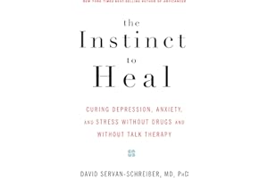 The Instinct to Heal: Curing Depression, Anxiety and Stress Without Drugs and Without Talk Therapy
