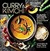 Curry & Kimchi: Flavor Secrets for Creating 70 Asian-Inspired Recipes at Home by Unmi Abkin, Roger Taylor