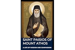 SAINT PAISIOS OF MOUNT ATHOS: A Life of Wisdom and Compassion