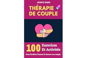 Thérapie De Couple : 100 Exercices Et Activités Pour Éveillez l'Amour et Sauver son couple