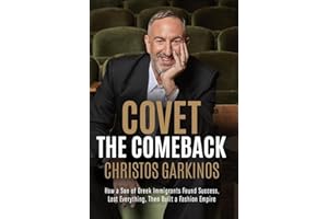 Covet the Comeback: How a Son of Greek Immigrants Found Success, Lost Everything, Then Built a Fashion Empire