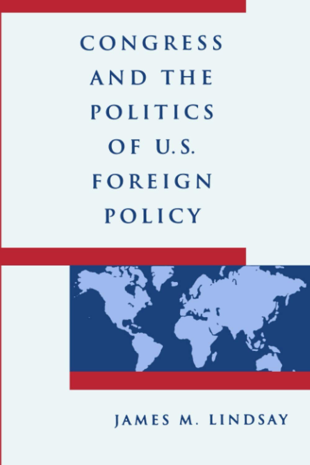 Congress And The Politics Of U S Foreign Policy Lindsay Prof James M 9780801848827 Amazon Com Books