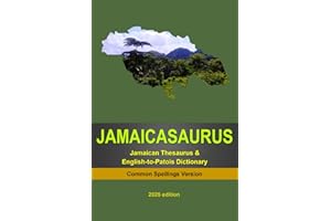 JAMAICASAURUS: The Jamaican Thesaurus & English-to-Patois Dictionary - Common Spellings Version