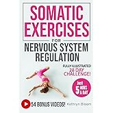Beginner's Guide to Somatic Exercises for Nervous System Regulation: Defeat Stress, Combat Anxiety & Improve Mind-Body Connection in 5 Minutes a Day