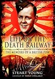 Life on the Death Railway: The Memoirs of a British POW by Tony Pollard