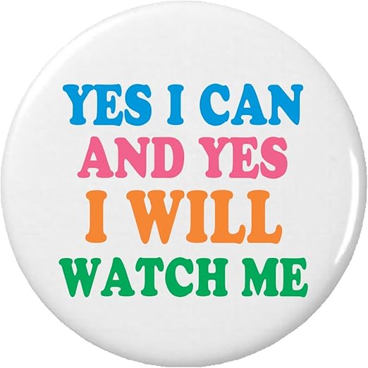 Yes I Can and Yes I Will Watch Me 2.25" Large